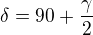 $\delta =90+\frac{\gamma }{2}$