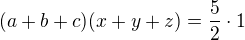 $(a+b+c)(x+y+z) =\frac{5}{2} \cdot 1$