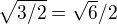 $\sqrt{3/2} = \sqrt {6}/2$