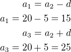 $a_1=a_2-d\\a_1=20-5=15\\a_3=a_2+d\\a_3=20+5=25$