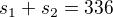 $s_1+s_2=336$