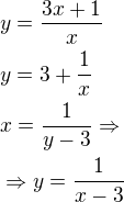 $y=\frac{3x+1}{x}\nly=3+ \frac{1}{x}\nlx= \frac{1}{y-3} \Rightarrow\nl\Rightarrow y= \frac{1}{x-3}$