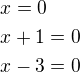 $x=0\nlx+1=0\nlx-3=0$