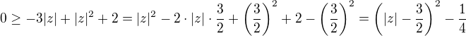 $0 \ge -3|z|+|z|^2+2 = |z|^2 - 2\cdot|z|\cdot \frac{3}{2} + \left(\frac{3}{2}\right)^2 + 2 - \left(\frac{3}{2}\right)^2 =\left(|z|-\frac{3}{2}\right)^2 -\frac{1}{4}$