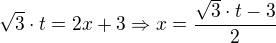 $\sqrt{3}\cdot t={2x+3}\Rightarrow x=\frac{\sqrt{3}\cdot t-3}{2}$