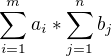 $\sum_{i=1}^{m}a_{i}*\sum_{j=1}^{n}b_{j}$