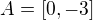 $A=[0,-3]$