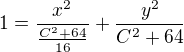 $1=\frac{x^2}{\frac{C^2+64}{16}}+\frac{y^2}{C^2+64}$