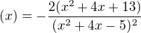 $(x)=-\frac{2(x^{2}+4x+13)}{(x^{2}+4x-5)^{2}}$