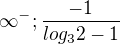 $\infty ^{-};\frac{-1}{log _{3}2-1}$
