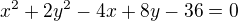 $x^2+2y^2-4x+8y-36=0$