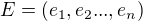 $E=(e_1,e_2...,e_n)$
