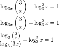 $\log_{3x} \(\frac{3}{x}\)+\log_3^2 x=1\nl\log_{3x} \(\frac{3}{x}\)+\log_3^2 x=1\nl\frac{\log_3 \(\frac{3}{x}\)}{\log_3 (3x)}+\log_3^2 x=1$
