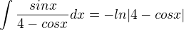 $\int_{}^{}\frac{sinx}{4-cosx}dx=-ln|4-cosx|$