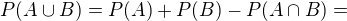 kopírovat do textarea $P(A\cup B)=P(A)+P(B)-P(A\cap B)=$