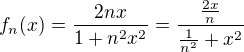 $f_{n}(x)= \frac{2nx}{1+n^2x^2}= \frac{\frac {2x}{n}}{\frac{1}{n^2}+x^2}$