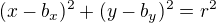 $(x-b_x)^2+(y-b_y)^2=r^2$