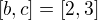 $[b, c] = [2, 3] $