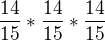 $ \frac{14}{15}*\frac{14}{15}*\frac{14}{15}$