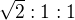 $\sqrt2:1:1$