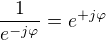 $\frac1{e^{-j\varphi} }=e^{+j\varphi}$