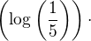 $\(\log\(\frac{1}{5}\)\)\cdot $