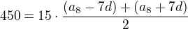 $450=15\cdot \frac{(a_{8}-7d)+(a_{8}+7d)}{2}$