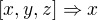 $[x,y,z] \Rightarrow x$