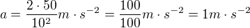 kopírovat do textarea $a=\frac{2\cdot 50}{10^{2}}m\cdot s^{-2}=\frac{100}{100} m\cdot s^{-2} = 1 m\cdot s^{-2}$