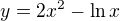 $y=2x^{2}- \ln x$