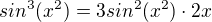 $sin^3(x^2)=3sin^2(x^2)\cdot 2x$