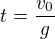 $t = \frac{v_0}{g}$
