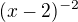 $(x-2)^{-2}$