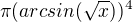 $\pi(arcsin(\sqrt{x}))^4$
