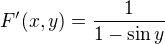 $F'(x,y)=\frac{1}{1-\sin y}$