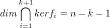 $dim \bigcap_{i=1}^{k+1}kerf_i = n-k-1$