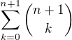$\sum_{k=0}^{n+1}\binom{n+1}{k}$