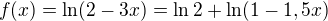 $f(x) = \ln(2-3x)=\ln 2+\ln (1-1,5x)$
