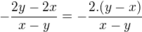 $-\frac{2y-2x}{x-y}=-\frac{2.(y-x)}{x-y}$