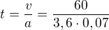 $t=\frac va=\frac{60}{3,6\cdot0,07}$