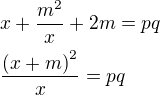 $x+\frac{m^2}{x}+2m=pq\nl\frac{\(x+m\)^2}{x}=pq$