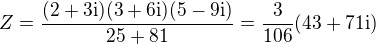 kopírovat do textarea $Z=\frac{(2+3\rm{i})(3+6\rm{i})(5-9\rm{i})}{25+81}=\frac{3}{106}(43+71\rm{i})$