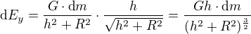 $\text{d}E_y=\frac{G\cdot \text{d}m}{h^2+R^2}\cdot \frac h{\sqrt{h^2+R^2}}=\frac{Gh\cdot \text{d}m}{(h^2+R^2)^{\frac32}}$