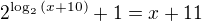 $2^{\log_2{(x+10)}}+1=x+11$