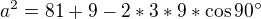 $a^{2}=81+9-2*3*9*\cos 90^\circ $