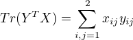 $ Tr(Y^{T}X)=\sum_{i,j=1}^{2}x_{ij}y_{ij} $