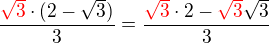 $\frac{\color{red}\sqrt{3}\color{black}\cdot (2-\sqrt{3})}{3} = \frac{\color{red}\sqrt{3}\color{black}\cdot 2-\color{red}\sqrt{3}\color{black}\sqrt{3}}{3}$