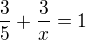 $\frac{3}{5}+\frac{3}{x}=1$