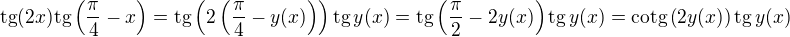 $\text{tg}(2x)\text{tg}\(\frac{\pi}{4}-x\) = \text{tg}\(2\(\frac{\pi}{4} - y(x)\)\)\text{tg}\,y(x) =\text{tg}\(\frac{\pi}{2} - 2y(x)\)\text{tg}\,y(x) = \text{cotg}\(2y(x)\)\text{tg}\,y(x)$