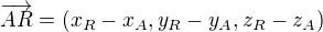 $ \overrightarrow{AR}=(x_R-x_A, y_R-y_A, z_R-z_A)$